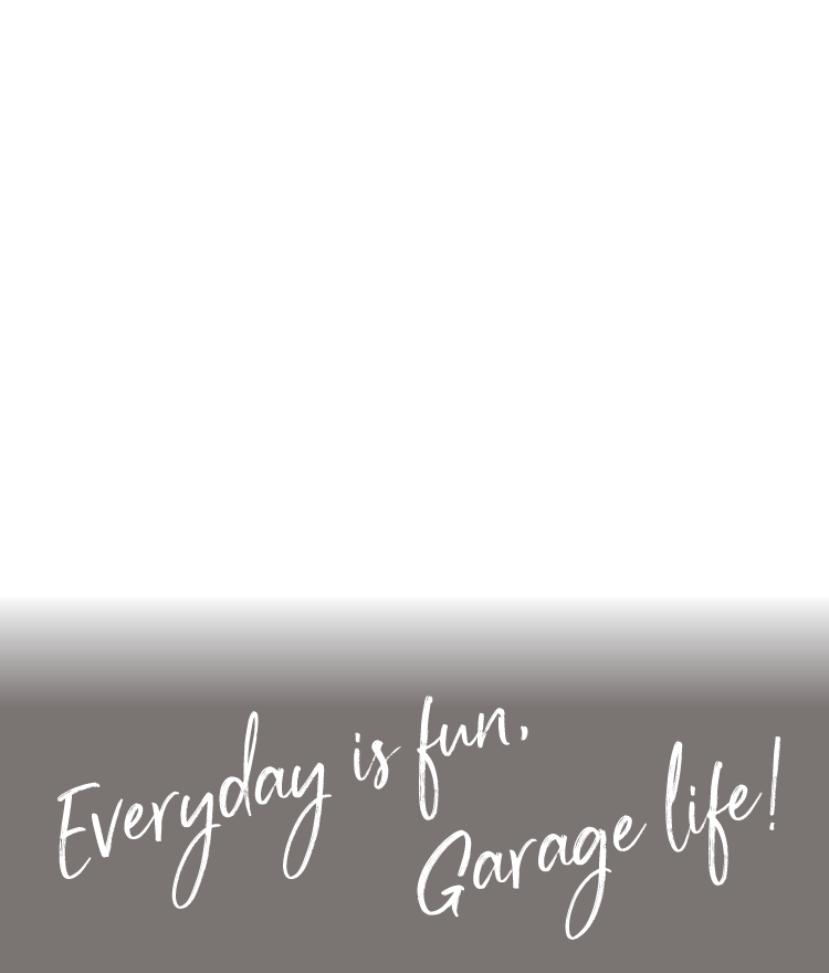 Everyday is fun,Garage life!